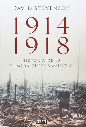 1914-1918. Historia De La Primera Guerra Mundial (DEBATE) 1914-1918. Historia De La Primera Guerra Mundial (DEBATE)