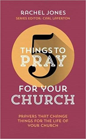 5 Things to Pray for Your Church 5 Things to Pray for Your Church