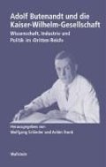 Adolf Butenandt und die Kaiser-Wilhelm-Gesellschaft : Wissenschaft, Industrie und Politik im Dritten Reich Adolf Butenandt und die Kaiser-Wilhelm-Gesellschaft : Wissenschaft, Industrie und Politik im Dritten Reich