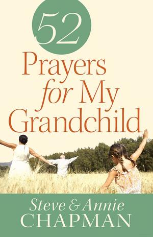 52 Prayers for My Grandchild 52 Prayers for My Grandchild