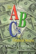 A, B, C's of Financial Success, The A, B, C's of Financial Success, The