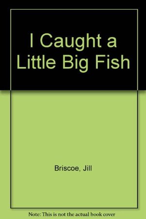 I Caught a Little Big Fish I Caught a Little Big Fish