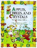 Apples, Bubbles, and Crystals: Your Science ABCs Apples, Bubbles, and Crystals: Your Science ABCs
