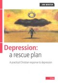 Depression: A Rescue Plan: A Rescue Plan - A Practical Christian Response to Depression Depression: A Rescue Plan: A Rescue Plan - A Practical Christian Response to Depression