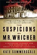 Suspicions of Mr. Whicher: A Shocking Murder and the Undoing of a Great Victorian Detective, The Suspicions of Mr. Whicher: A Shocking Murder and the Undoing of a Great Victorian Detective, The