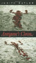 Antigone's Claim: Kinship Between Life and Death Antigone's Claim: Kinship Between Life and Death