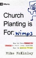 Church Planting Is for Wimps: How God Uses Messed-up People to Plant Ordinary Churches That Do Extraordinary Things (9Marks) Church Planting Is for Wimps: How God Uses Messed-up People to Plant Ordinary Churches That Do Extraordinary Things (9Marks)