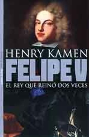 Felipe V (El rey que reinó dos veces) Felipe V (El rey que reinó dos veces)
