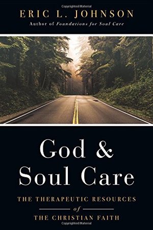 God and Soul Care: The Therapeutic Resources of the Christian Faith God and Soul Care: The Therapeutic Resources of the Christian Faith