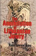 Annihilation of Lithuanian Jewry Annihilation of Lithuanian Jewry