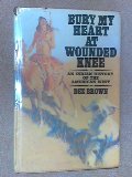 Bury My Heart at Wounded Knee: An Indian History of the American West Bury My Heart at Wounded Knee: An Indian History of the American West