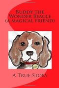 Buddy the Wonder Beagle: A True Story Buddy the Wonder Beagle: A True Story