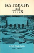 1 and 2 Timothy and Titus: A Self-Study Guide 1 and 2 Timothy and Titus: A Self-Study Guide