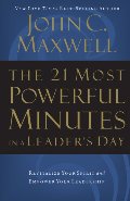 21 Most Powerful Minutes in a Leader's Day: Revitalize Your Spirit and Empower Your Leadership, The 21 Most Powerful Minutes in a Leader's Day: Revitalize Your Spirit and Empower Your Leadership, The