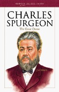 Charles Spurgeon: The Great Orator Charles Spurgeon: The Great Orator