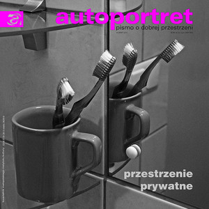 Autoportret. Pismo o dobrej przestrzeni #21 Przestrzenie prywatne Autoportret. Pismo o dobrej przestrzeni #21 Przestrzenie prywatne