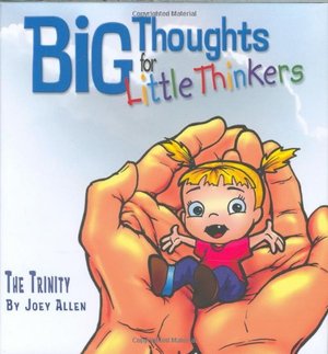 Big Thoughts For Little Thinkers: The Trinity Big Thoughts For Little Thinkers: The Trinity