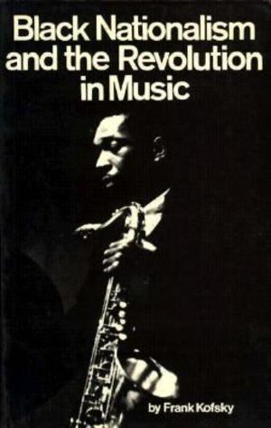 Black Nationalism and the Revolution in Music Black Nationalism and the Revolution in Music