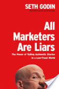 All Marketers Are Liars: The Power of Telling Authentic Stories in a Low-Trust World All Marketers Are Liars: The Power of Telling Authentic Stories in a Low-Trust World