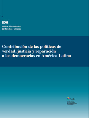 Contribución de las políticas de verdad, justicia y reparación a las democracias en América Latina Contribución de las políticas de verdad, justicia y reparación a las democracias en América Latina
