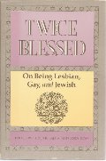 Twice Blessed: On Being Lesbian, Gay, and Jewish Twice Blessed: On Being Lesbian, Gay, and Jewish
