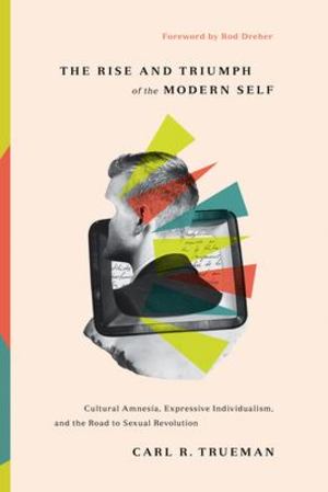Rise and Triumph of the Modern Self, The Rise and Triumph of the Modern Self, The