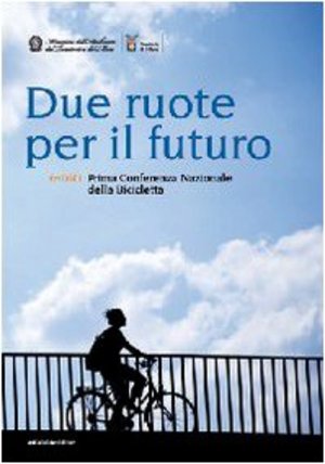 Due ruote per il futuro. Inbici. 1ª Conferenza nazionale della bicicletta Due ruote per il futuro. Inbici. 1ª Conferenza nazionale della bicicletta
