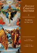 We Believe in One God (Ancient Christian Doctrine, No. 1) We Believe in One God (Ancient Christian Doctrine, No. 1)