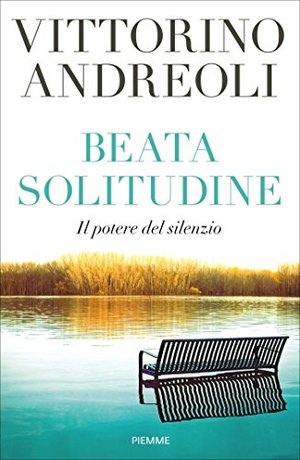Beata solitudine. Il potere del silenzio Beata solitudine. Il potere del silenzio