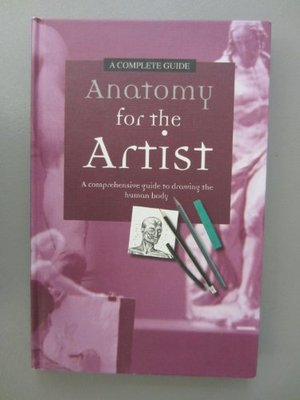 Anatomy for the Artist: A Comprehensive Guide to Drawing the Human Body, a Complete Guide Anatomy for the Artist: A Comprehensive Guide to Drawing the Human Body, a Complete Guide