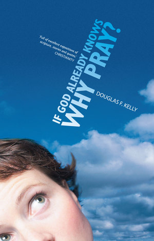 If God Already Knows Why Pray? If God Already Knows Why Pray?