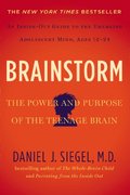 Brainstorm: The Power and Purpose of the Teenage Brain Brainstorm: The Power and Purpose of the Teenage Brain