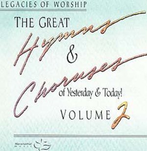 Great Hymns & Choruses of Yesterday & Today! Volume 2 , The Great Hymns & Choruses of Yesterday & Today! Volume 2 , The