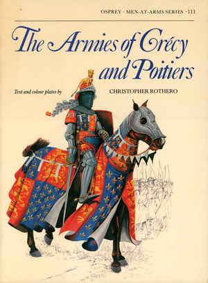 Armies of Crecy and Poitiers (Men-At-Arms Series, No 111) Armies of Crecy and Poitiers (Men-At-Arms Series, No 111)