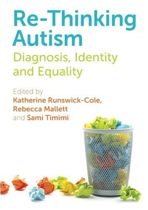Re-Thinking Autism: Diagnosis, Identity and Equality Re-Thinking Autism: Diagnosis, Identity and Equality
