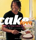CakeLove: How to Bake Cakes from Scratch CakeLove: How to Bake Cakes from Scratch