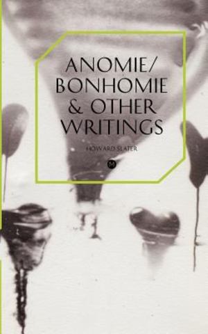 Anomie/Bonhomie and Other Writings Anomie/Bonhomie and Other Writings