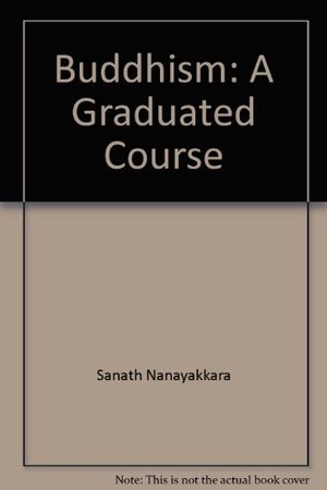 Buddhism: A Graduated Course Step Seven Buddhism: A Graduated Course Step Seven