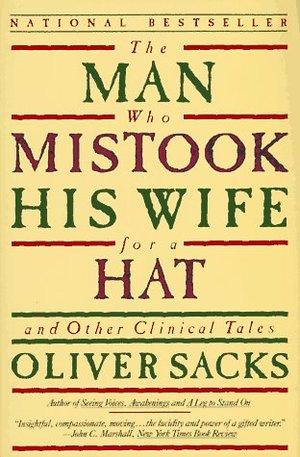Man Who Mistook His Wife for a Hat: And Other Clinical Tales, The Man Who Mistook His Wife for a Hat: And Other Clinical Tales, The