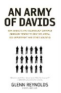 Army of Davids: How Markets and Technology Empower Ordinary People to Beat Big Media, Big Government, and Other Golia, An Army of Davids: How Markets and Technology Empower Ordinary People to Beat Big Media, Big Government, and Other Golia, An