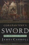 Constantine's Sword: The Church and the Jews: A History Constantine's Sword: The Church and the Jews: A History