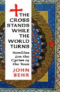 Cross Stands While the World Turns: Homilies for the Cycles of the Year, The Cross Stands While the World Turns: Homilies for the Cycles of the Year, The