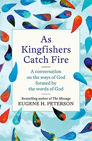 As Kingfishers Catch Fire: A Conversation on the Ways of God Formed by the Words of God As Kingfishers Catch Fire: A Conversation on the Ways of God Formed by the Words of God