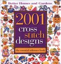 Better Homes and Gardens 2001 Cross Stitch Designs: The Essential Reference Book Better Homes and Gardens 2001 Cross Stitch Designs: The Essential Reference Book