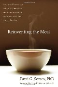 Reinventing the Meal: How Mindfulness Can Help You Slow Down, Savor the Moment, and Reconnect with the Ritual of Eating Reinventing the Meal: How Mindfulness Can Help You Slow Down, Savor the Moment, and Reconnect with the Ritual of Eating