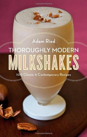 Thoroughly Modern Milkshakes Thoroughly Modern Milkshakes