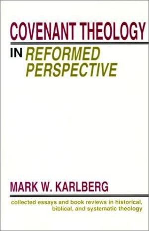 Covenant Theology in the Reformed Perspective Covenant Theology in the Reformed Perspective