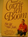 Corrie Ten Boom: Her Life Her Faith Corrie Ten Boom: Her Life Her Faith