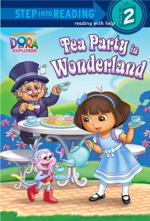 Tea Party in Wonderland (Dora the Explorer) (Step into Reading) Tea Party in Wonderland (Dora the Explorer) (Step into Reading)