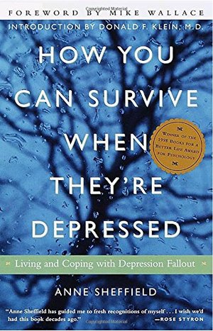 How You Can Survive When They're Depressed: Living and Coping with Depression Fallout How You Can Survive When They're Depressed: Living and Coping with Depression Fallout